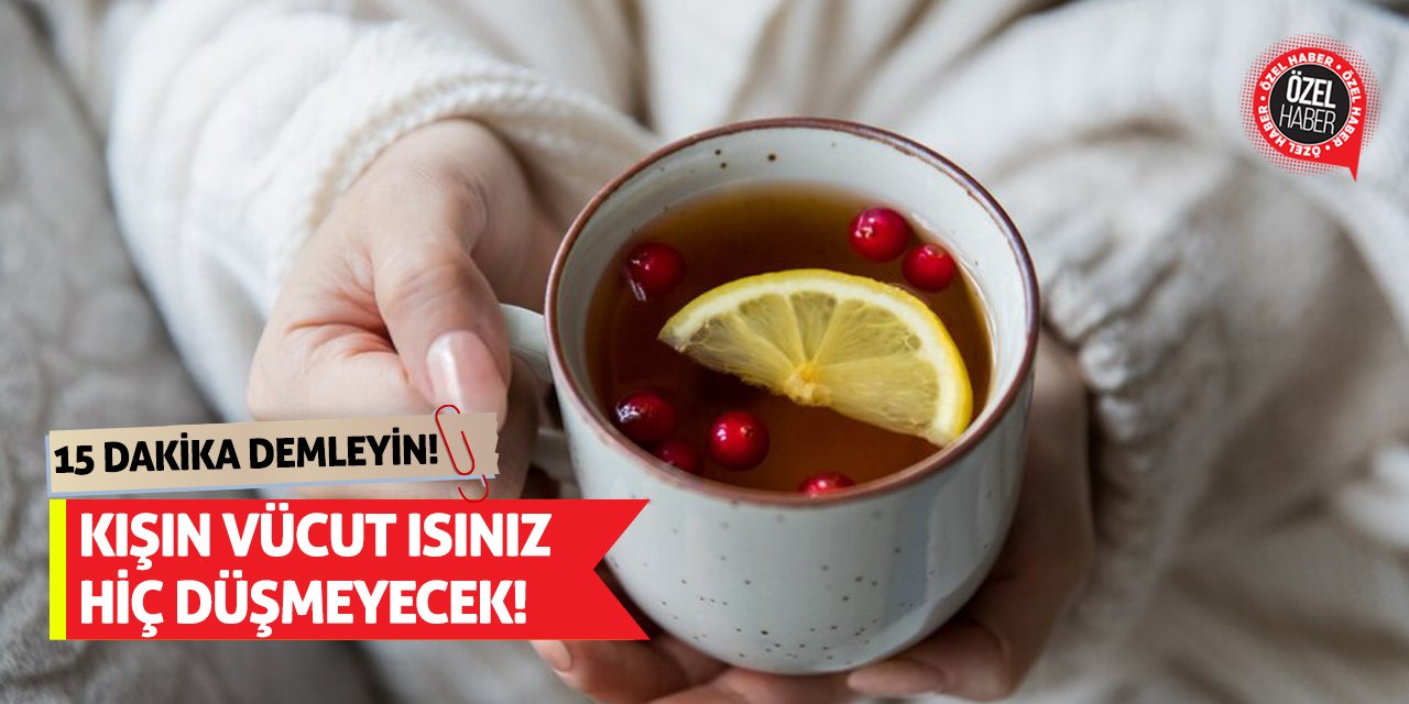 15 Dakika Demleyin! Kışın Vücut Isınız Hiç Düşmeyecek!