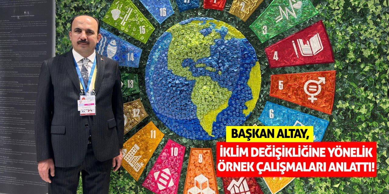 Başkan Altay, iklim değişikliğine yönelik örnek çalışmaları anlattı