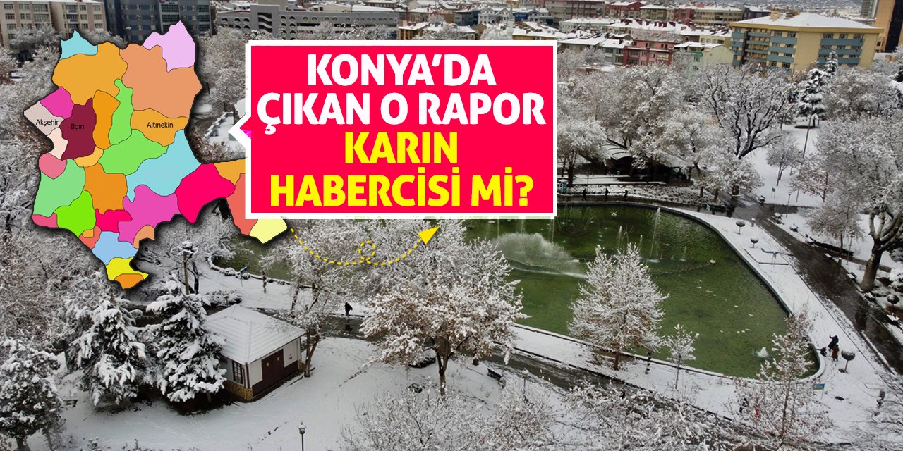 Konya’da Çıkan O Rapor Karın Habercisi Mi?