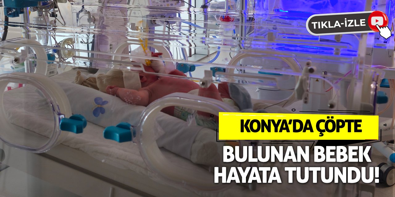 Çöp konteynerinde bulunan bebeğin sağlık durumu iyi