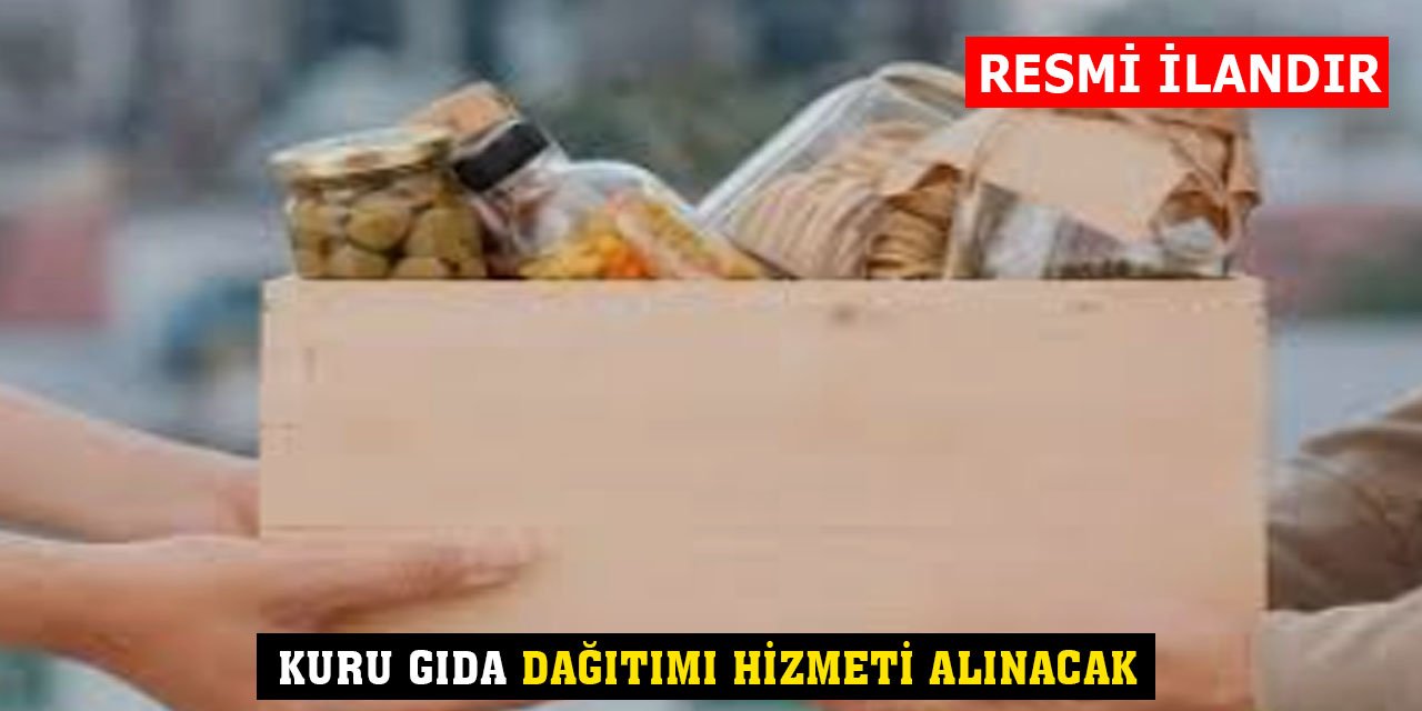 Kuru Gıda Dağıtımı Hizmeti Alınacak