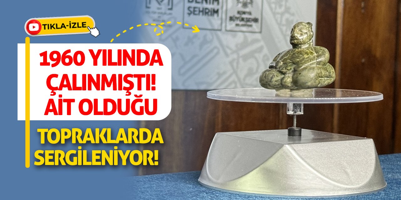 1960 Yılında Çalınmıştı! Ait Olduğu Topraklarda Sergileniyor!