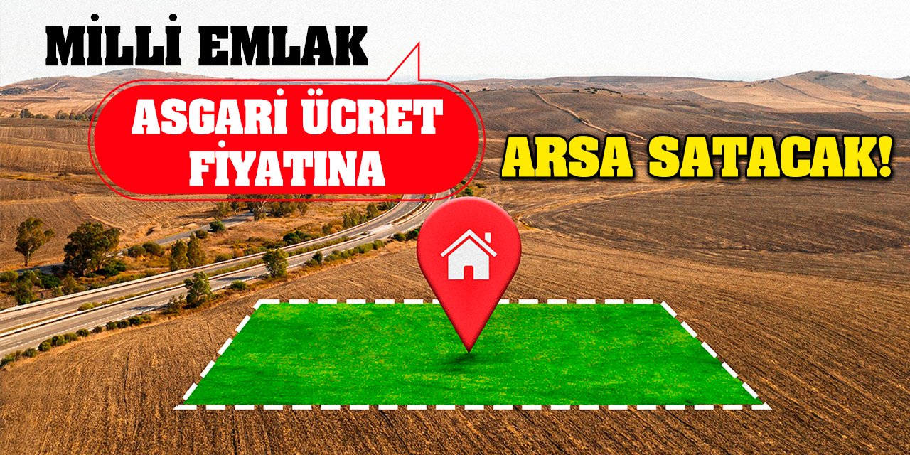 Milli Emlak Asgari Ücret Fiyatına Arsa Satacak!