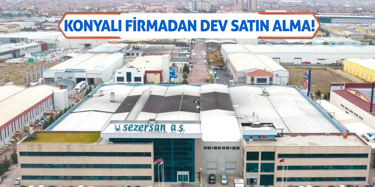 Konyalı firmadan dev satın alma!