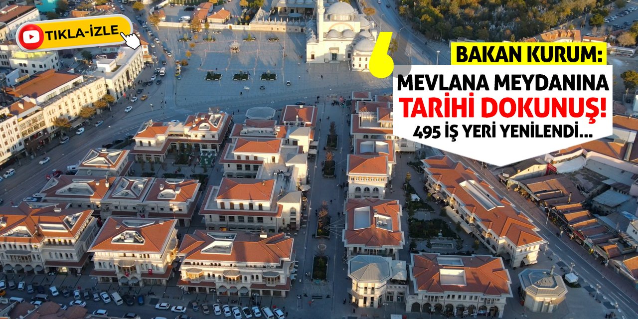 Bakan Kurum: Mevlana Meydanına Tarihi Dokunuş!