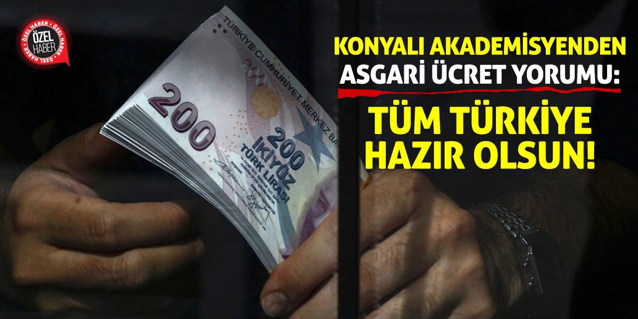 Konyalı Akademisyenden Asgari Ücret Yorumu: Tüm Türkiye Hazır Olsun!