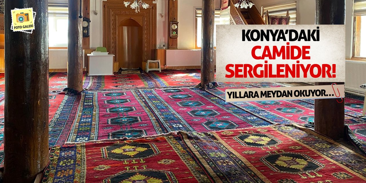 Konya’daki Camide Sergileniyor! Yıllara Meydan Okuyor…