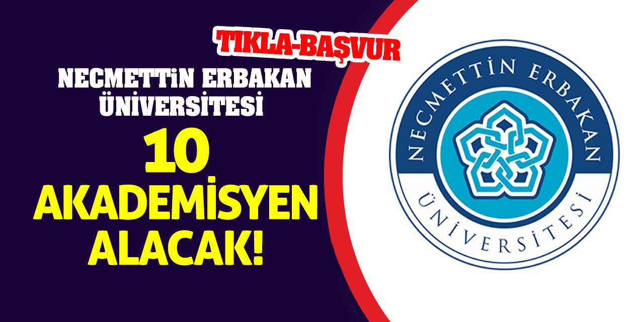 Necmettin Erbakan Üniversitesi 10 Akademisyen Alacak!