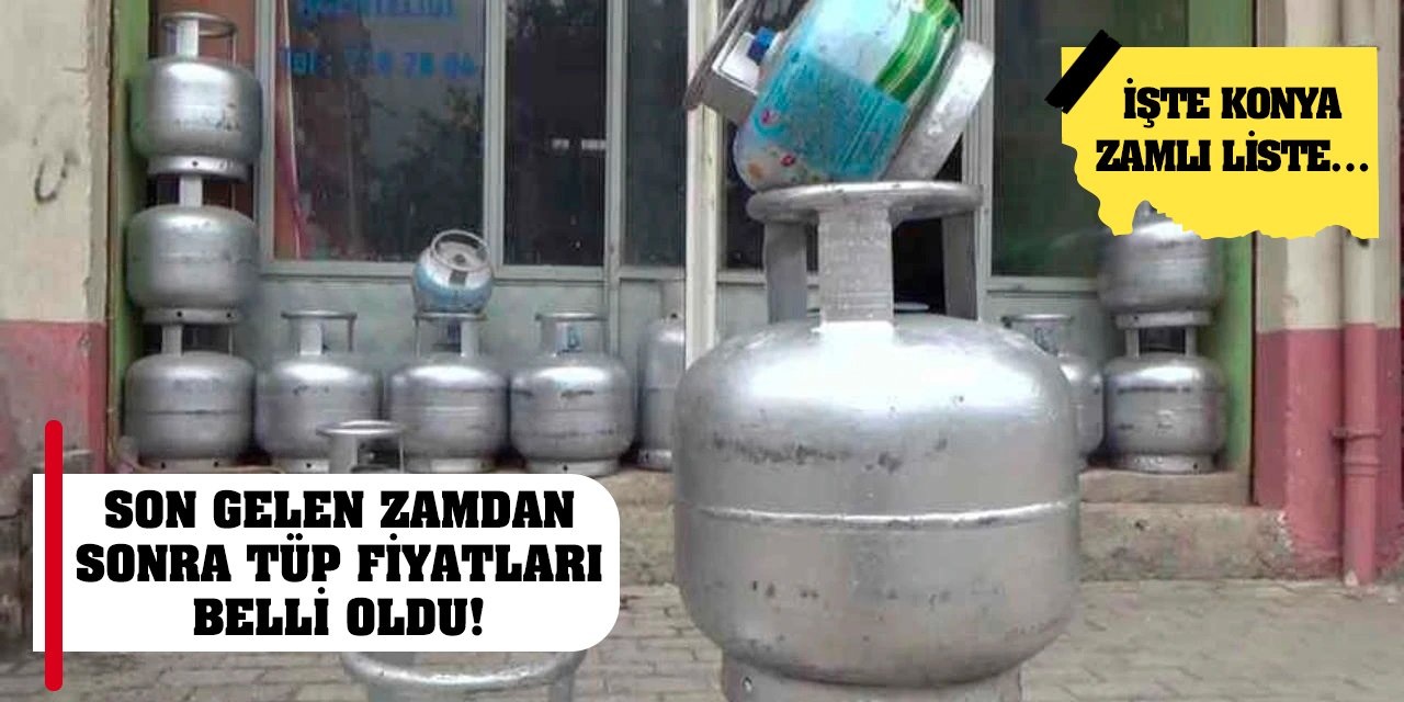 Son gelen zamdan sonra tüp fiyatları belli oldu! İşte zamlı liste…