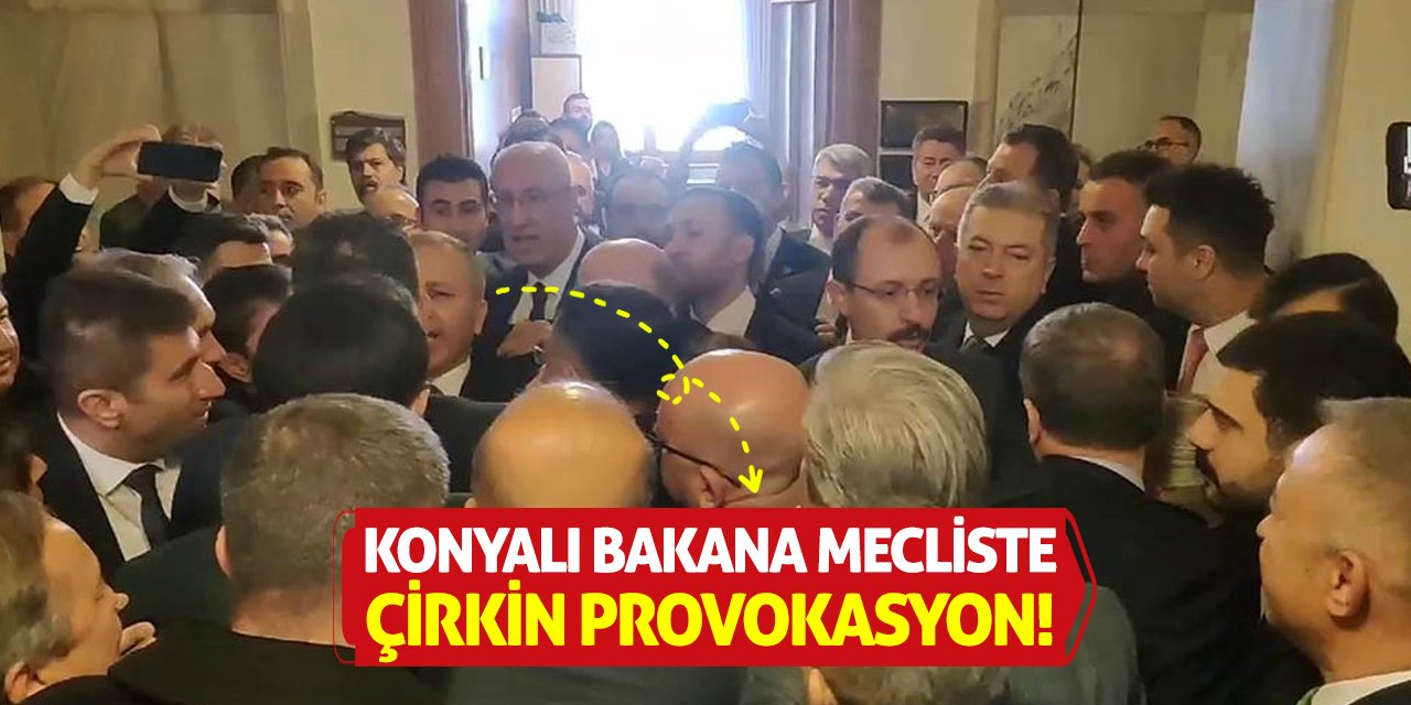 Konyalı Bakana Mecliste Çirkin Provokasyon!