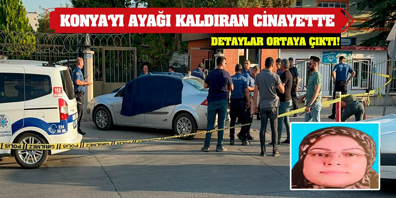 Konya'yı ayağı kaldıran cinayette detaylar ortaya çıktı!