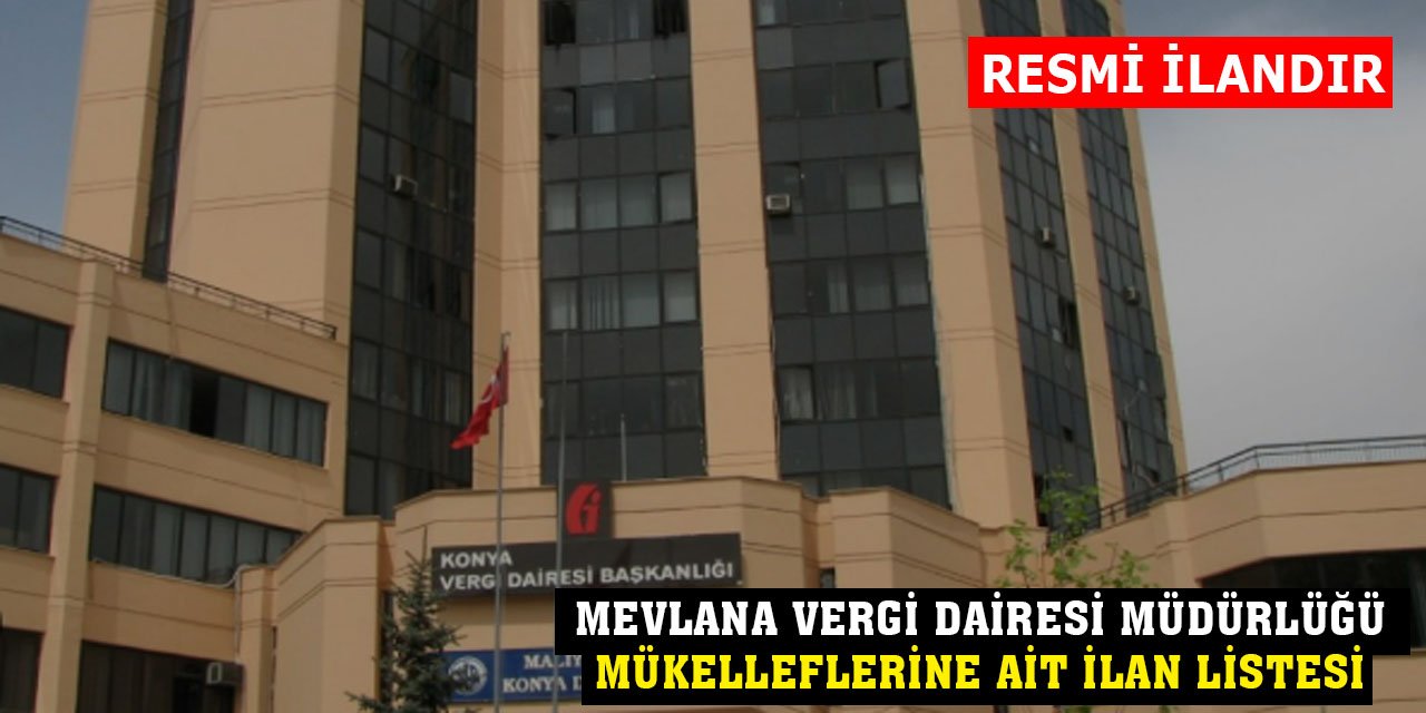 Mevlana Vergi Dairesi Müdürlüğü Mükelleflerine Ait İlan Listesi