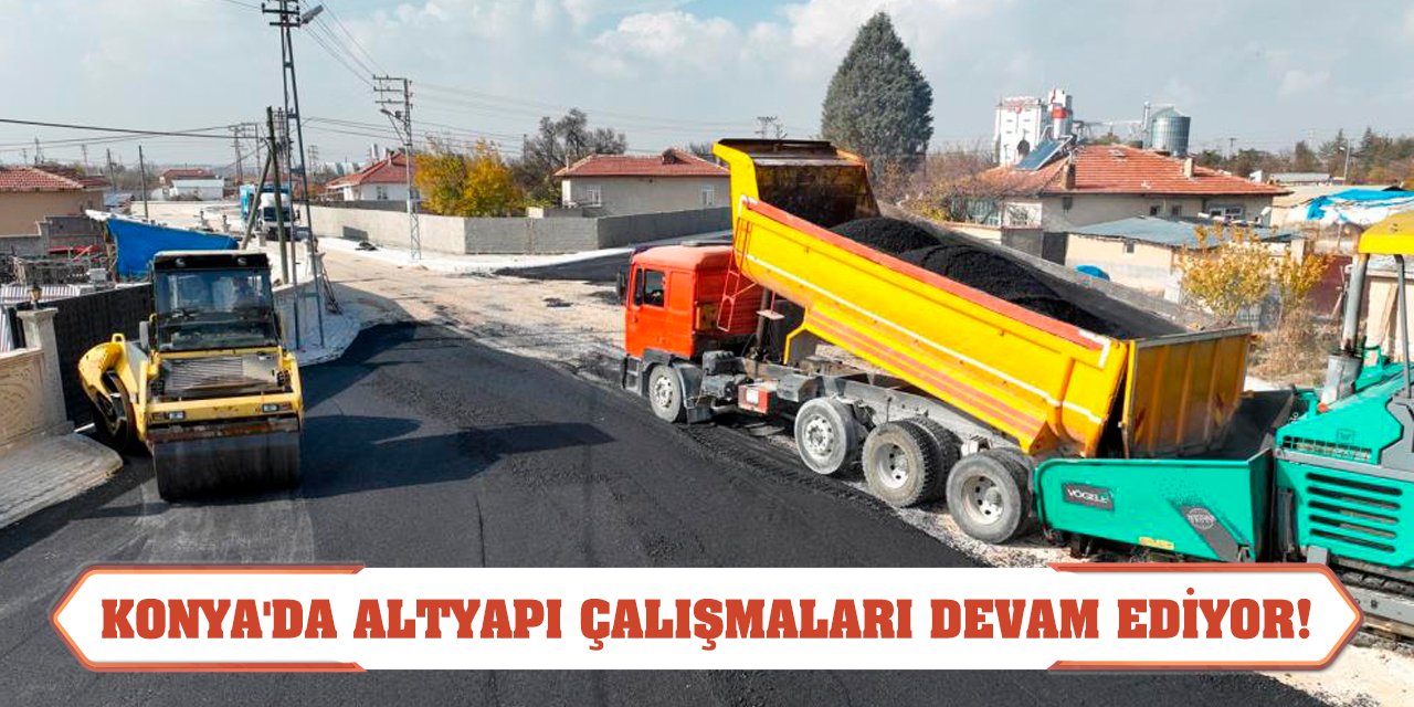 Konya'da altyapı çalışmaları devam ediyor!