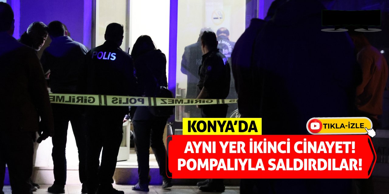 Konya'da Aynı Yer İkinci Cinayet! Pompalıyla Saldırdılar!