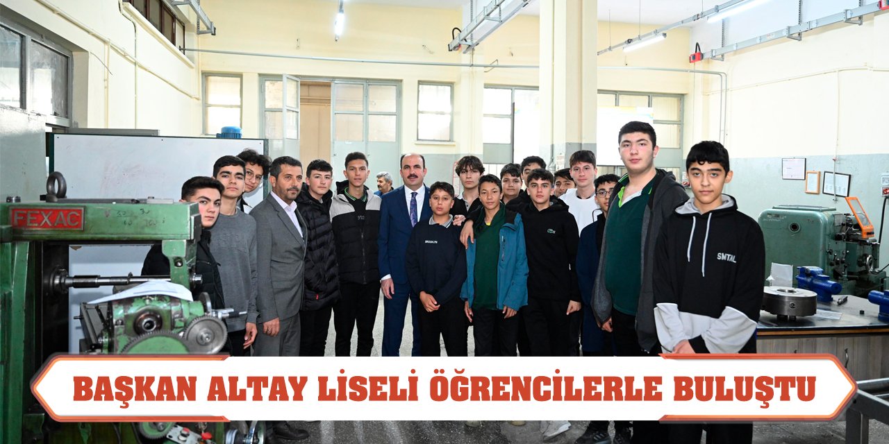 Başkan Altay Liseli Öğrencilerle Buluştu