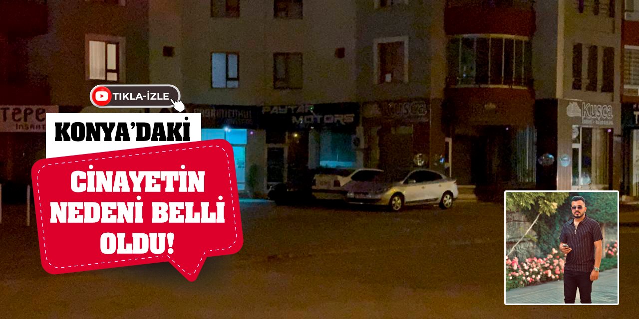 Konya'daki cinayetin nedeni belli oldu!