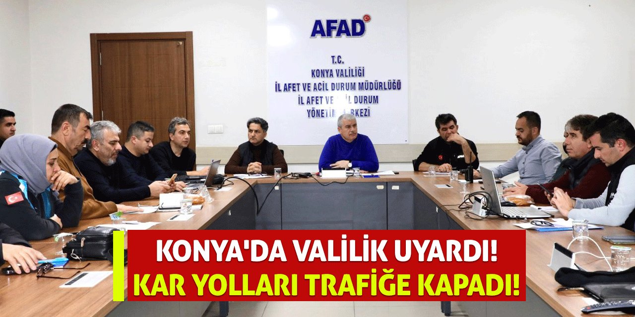 Konya'da Valilik Uyardı! Kar yolları trafiğe kapadı!