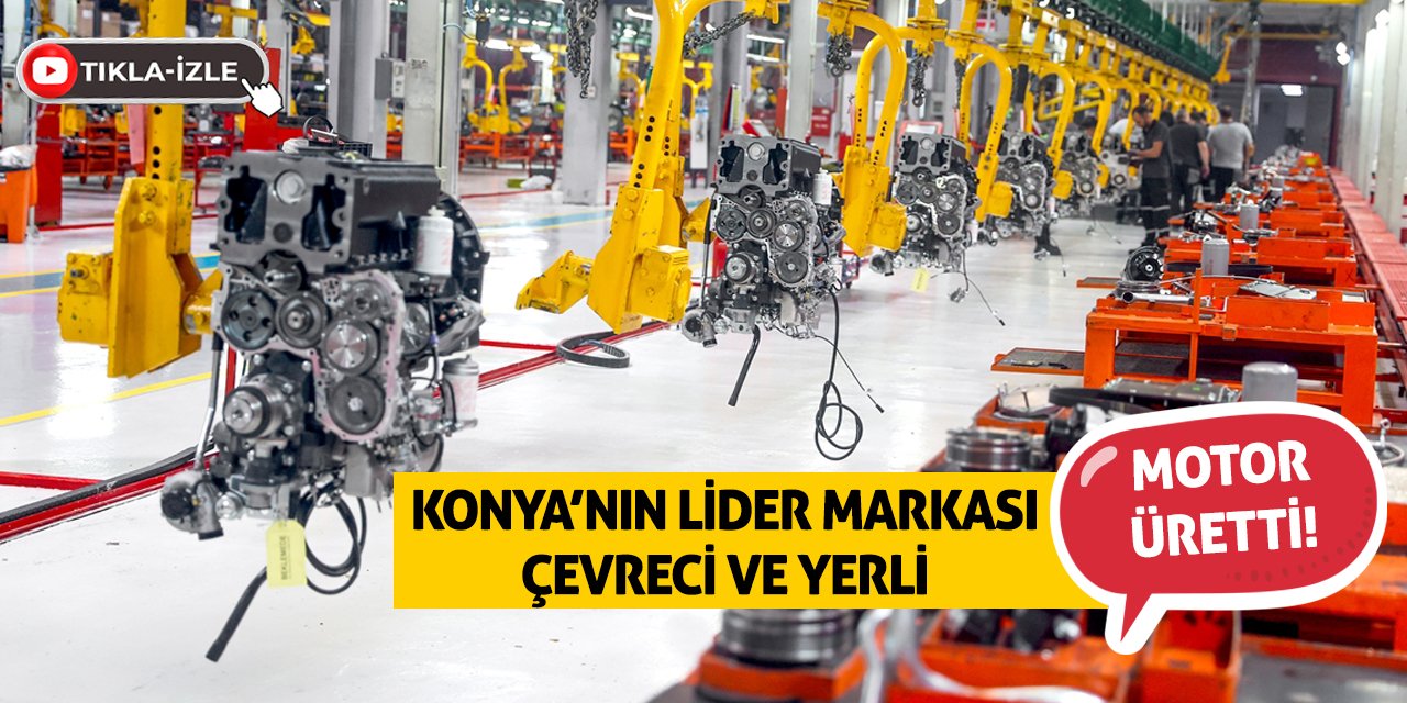 Konya’nın Lider Markası Çevreci ve Yerli Motor Üretti!