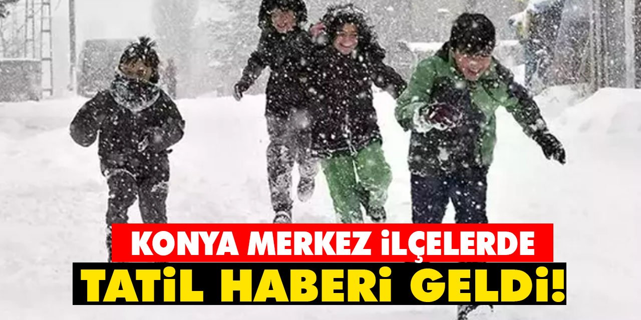 Konya Merkez ilçelerde tatil haberi geldi!