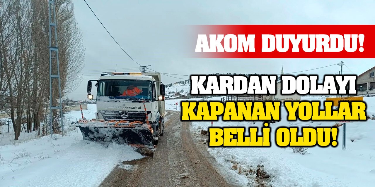 AKOM duyurdu! Kardan dolayı kapanan yollar belli oldu!