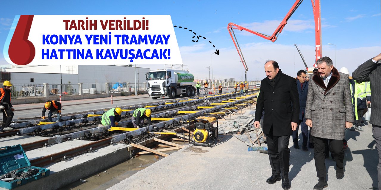 Tarih Verildi! Konya Yeni Tramvay Hattına Kavuşacak!