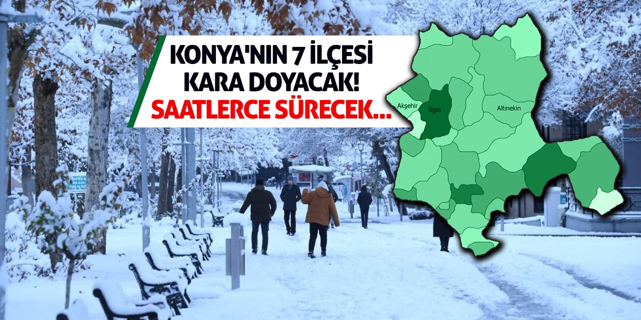 Konya'nın 7 İlçesi Kara Doyacak! Saatlerce Sürecek...