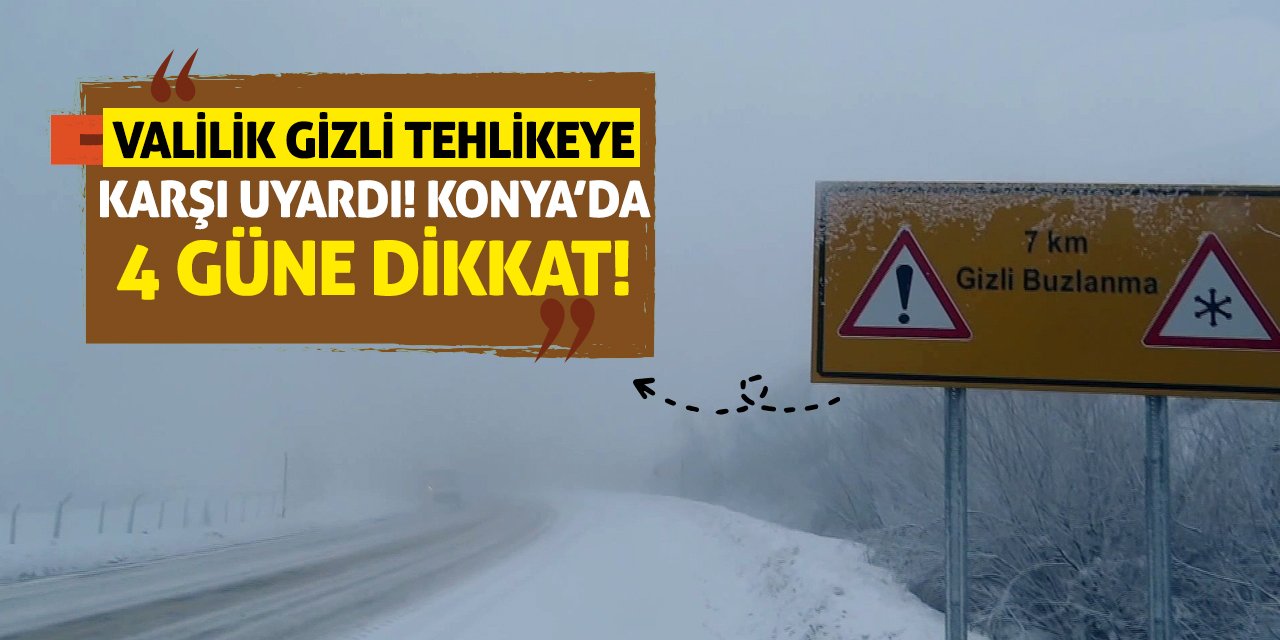 Valilik Gizli Tehlikeye Karşı Uyardı! Konya'da 4 Güne Dikkat!