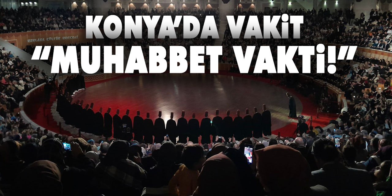 Konya’da Vakit ‘Muhabbet Vakti!’