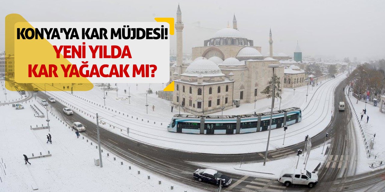 Konya'ya Kar Müjdesi! Yeni Yılda Kar Yağacak Mı?