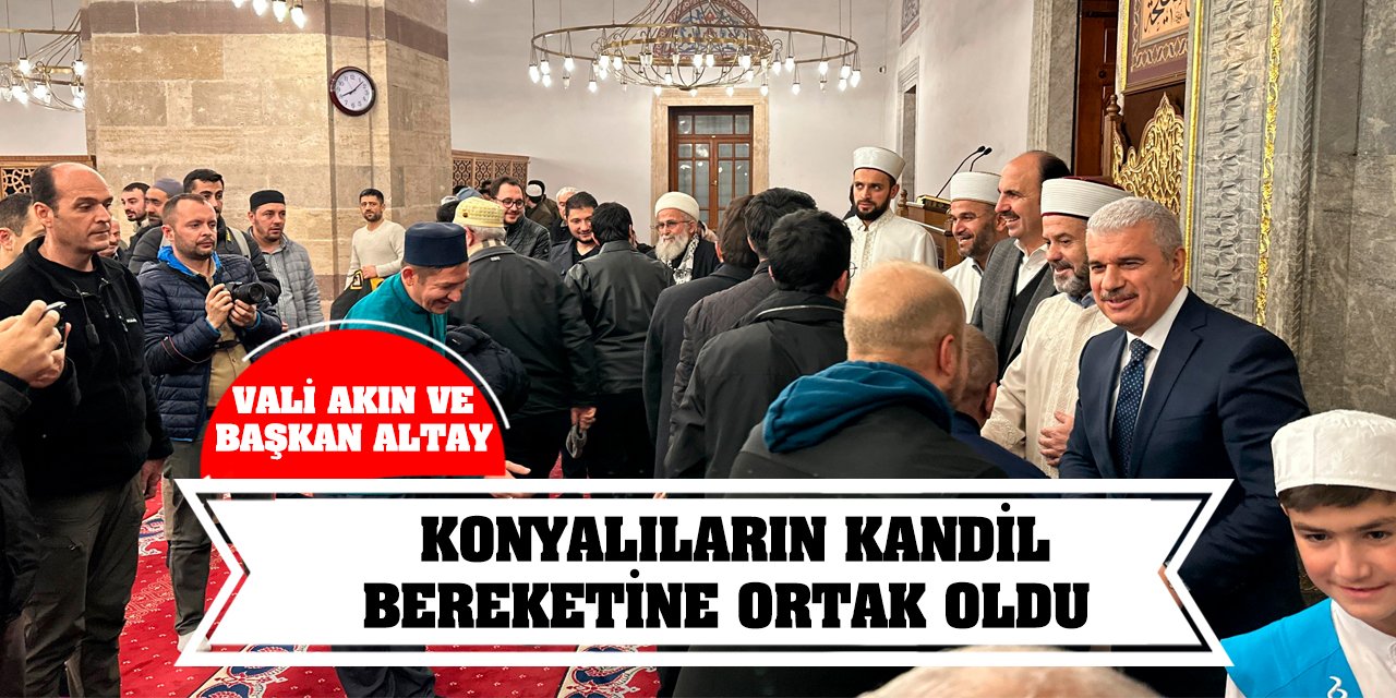 Vali Akın ve Başkan Altay Konyalıların kandil bereketine ortak oldu