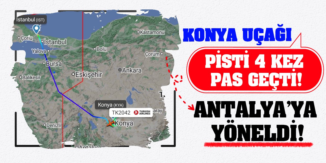 Konya uçağı pisti 4 kez pas geçti! Antalya’ya yöneldi!