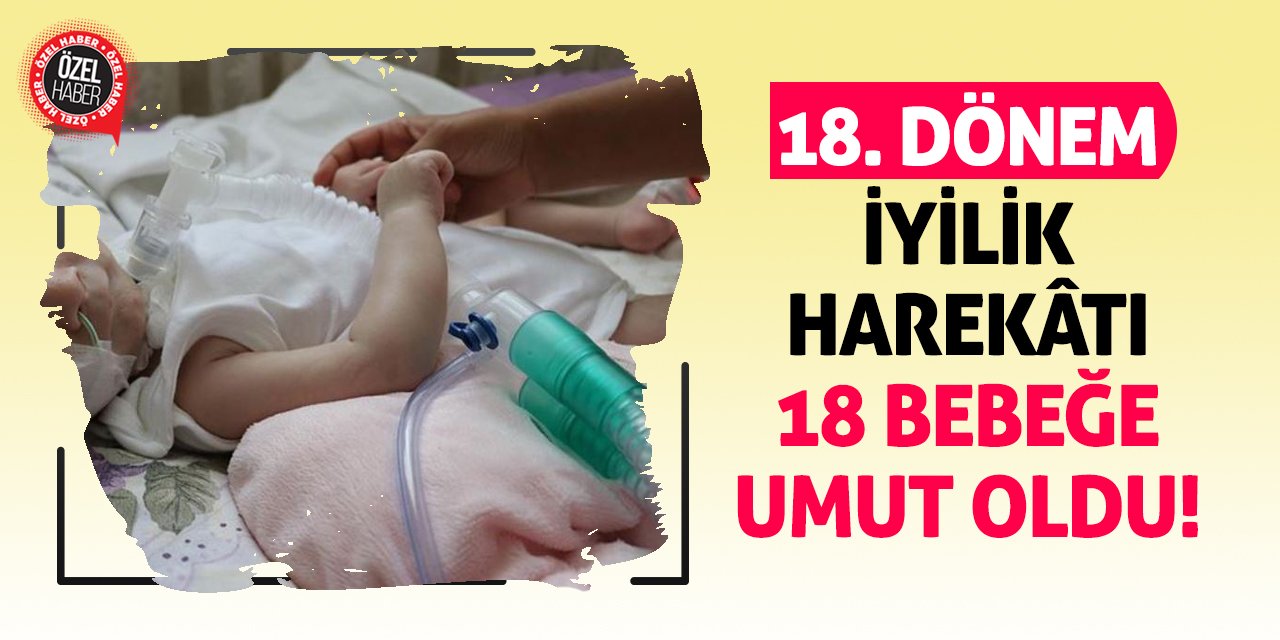 18. Dönem İyilik Harekâtı 18 Bebeğe Umut Oldu!