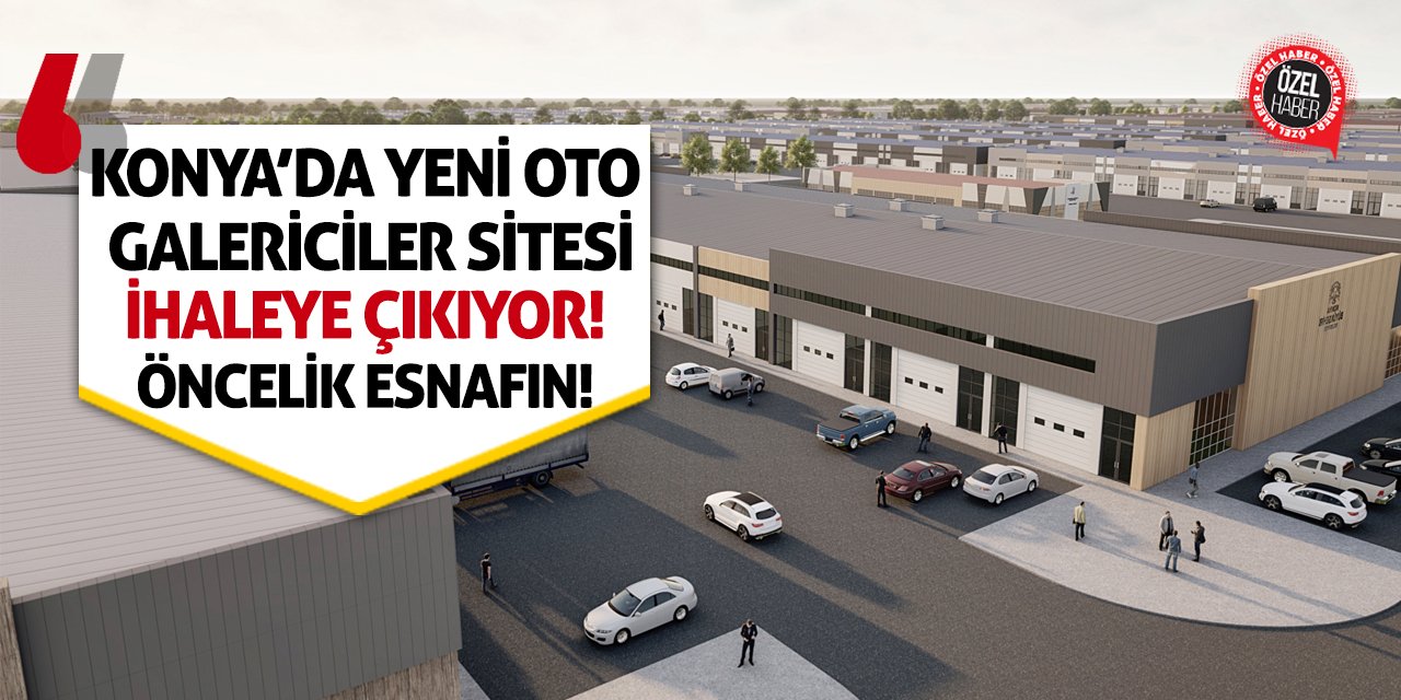 Konya’da Yeni Oto Galericiler Sitesi İhaleye Çıkıyor! Öncelik Esnafın!