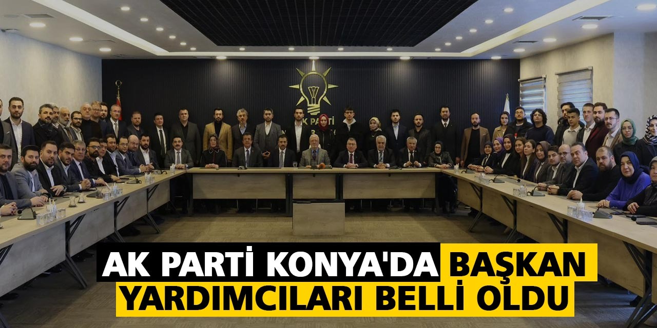 AK Parti Konya'da başkan yardımcıları belli oldu