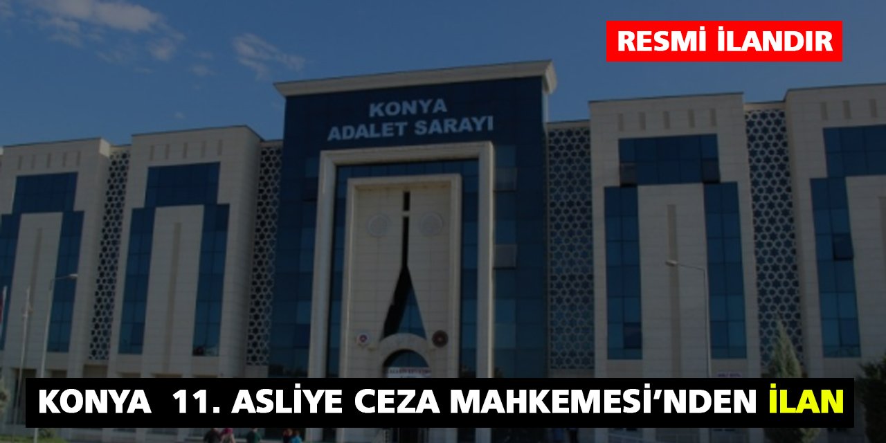 Konya 11. Asliye Ceza Mahkemesi'nden ilan