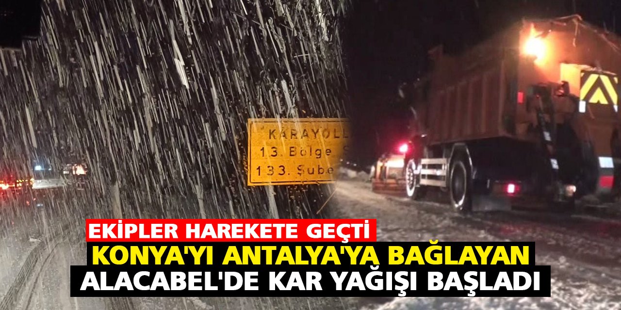 Konya'yı Antalya'ya bağlayan Alacabel'de  kar yağışı başladı