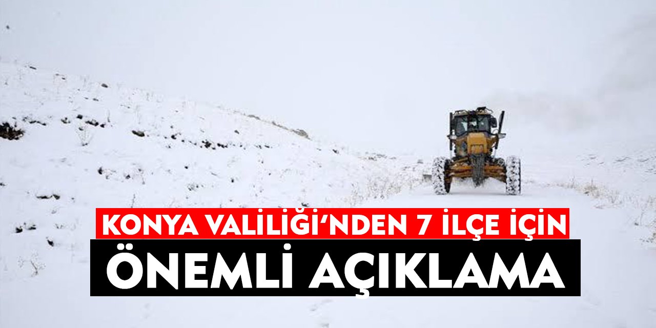 Konya Valiliği’nden 7 ilçe için önemli açıklama