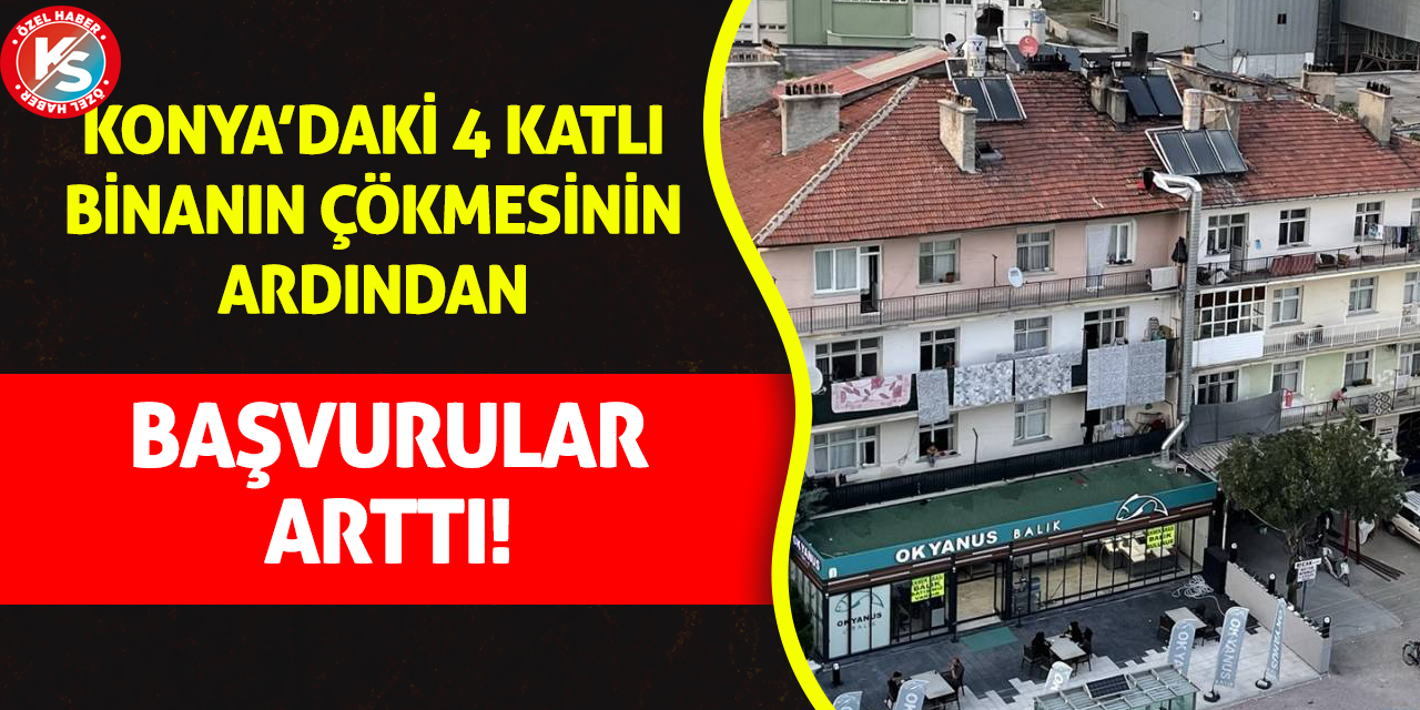 Konya'da çöken binadan sonra başvurular arttı!