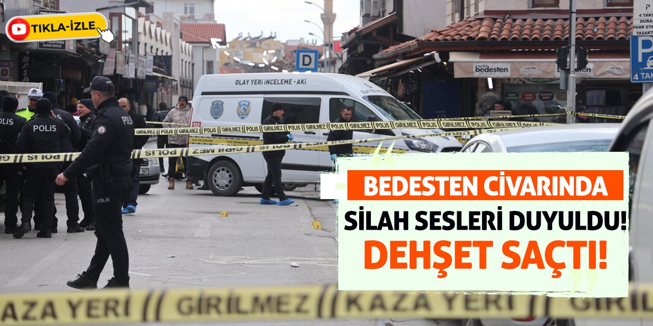 Bedesten Civarında Silah Sesleri Duyuldu! Dehşet Saçtı!