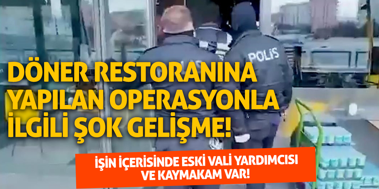 Döner restoranına yapılan FETÖ operasyonuna ilişkin şok gelişme!