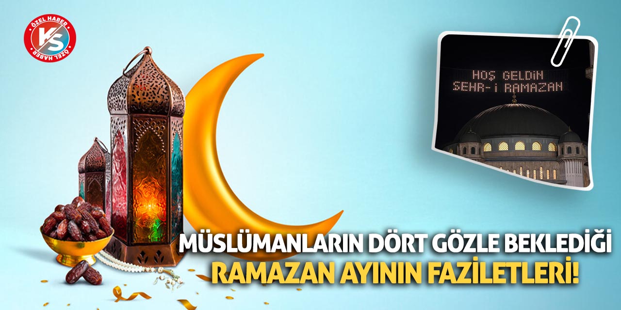 Müslümanların Dört Gözle Beklediği Ramazan Ayının Faziletleri!