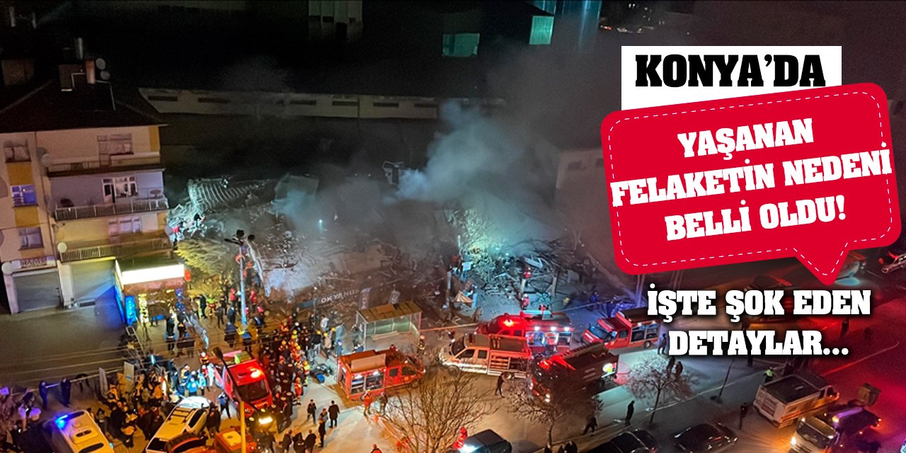 Konya'da yaşanan felaketin nedeni belli oldu! İşte şok eden detaylar...