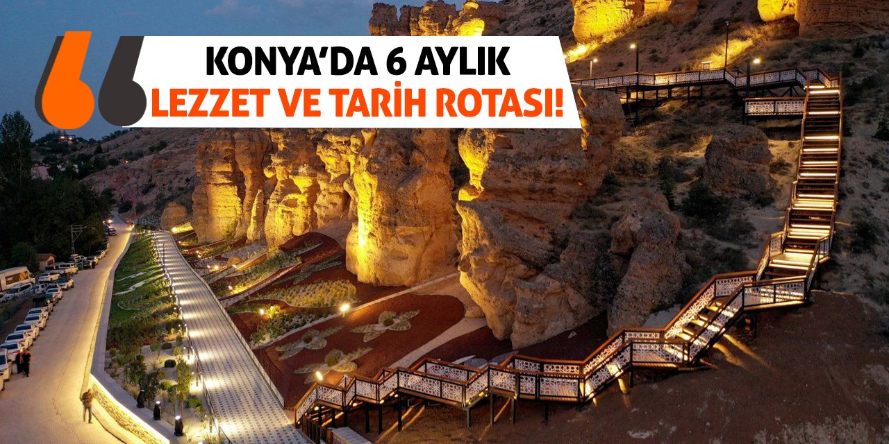 Konya’da 6 Aylık Lezzet Ve Tarih Rotası!