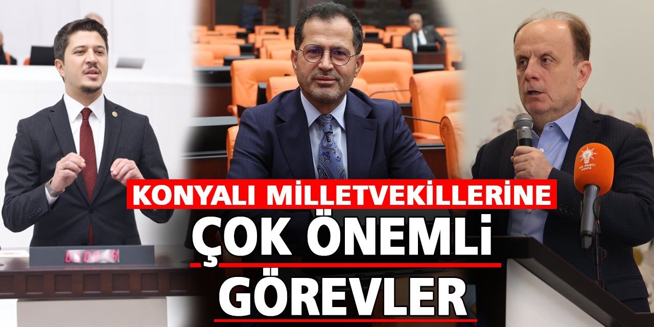 Konyalı Milletvekillerine Çok Önemli Görevler