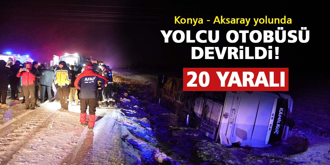 Konya - Aksaray yolunda yolcu otobüsü devrildi: 20 yaralı