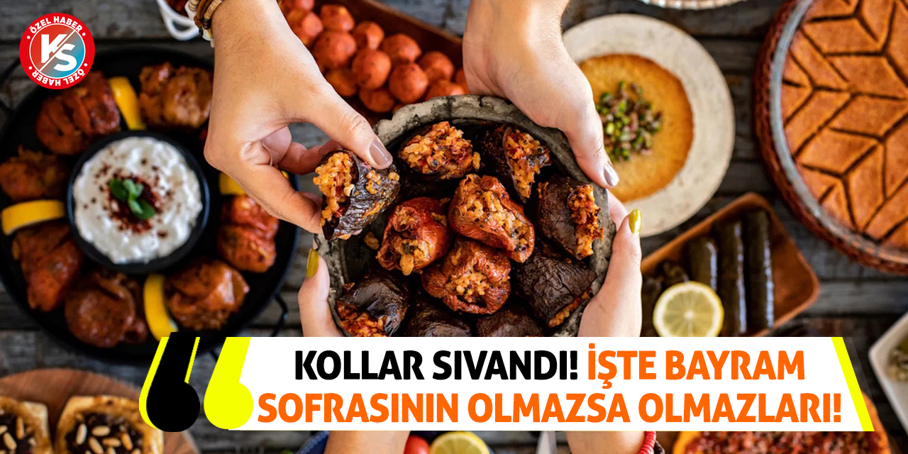 Kollar Sıvandı! İşte Bayram Sofrasının Olmazsa Olmazları!