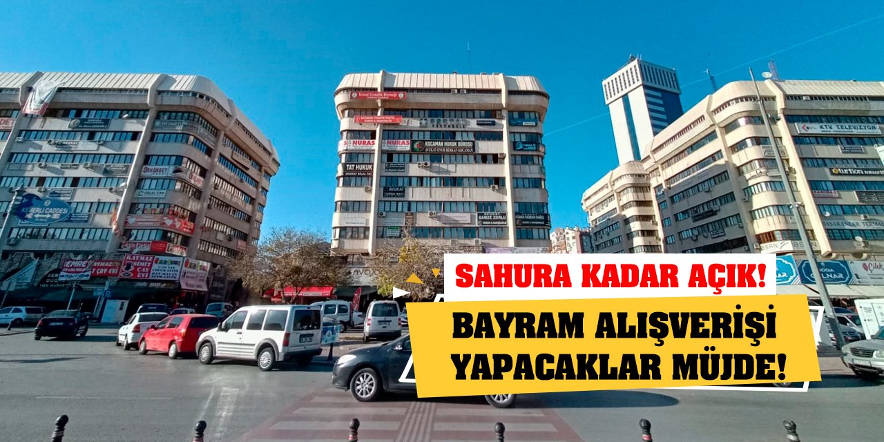 Bayram alışverişi yapacaklar müjde! Sahura kadar açık!