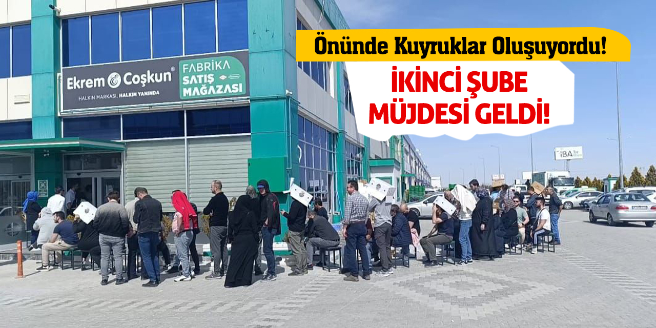 Önünde Kuyruklar Oluşuyordu! İkinci Şube Müjdesi Geldi!