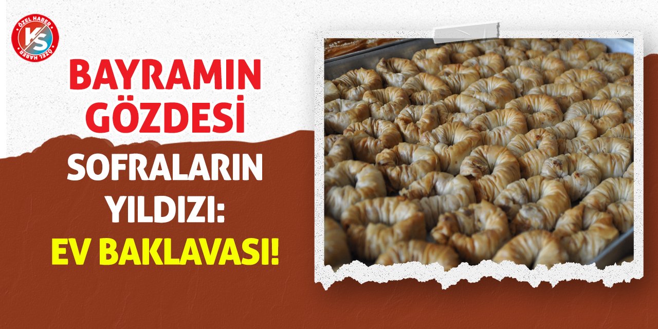 Bayramın Gözdesi Sofraların Yıldızı: Ev Baklavası!