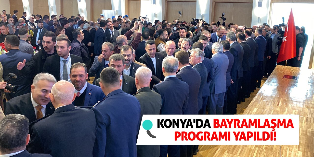 Konya'da bayramlaşma programı yapıldı!